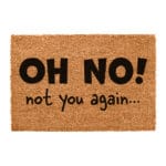 Oh No Not You Again Funny Coir Doormat